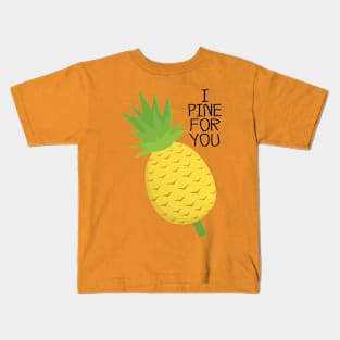 I Pine for you Kids T-Shirt